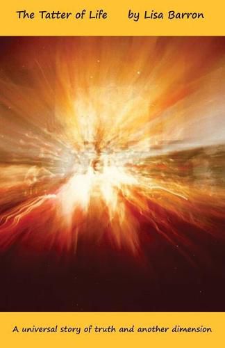Cover image for The Tatter of Life: A universal story of truth and another dimension