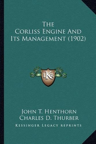 The Corliss Engine and Its Management (1902)