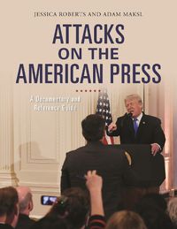 Cover image for Attacks on the American Press: A Documentary and Reference Guide