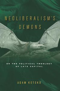 Cover image for Neoliberalism's Demons: On the Political Theology of Late Capital