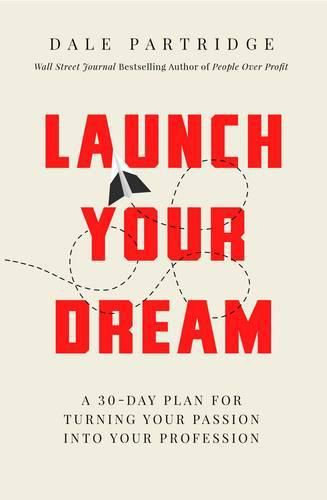 Cover image for Launch Your Dream: A 30-Day Plan for Turning Your Passion into Your Profession