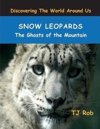 Cover image for Snow Leopards: The Ghosts of the Mountain (Age 6 and Above)