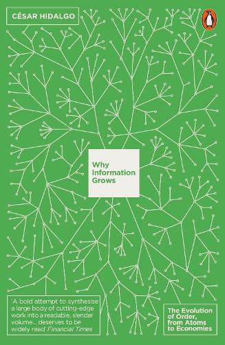 Cover image for Why Information Grows: The Evolution of Order, from Atoms to Economies