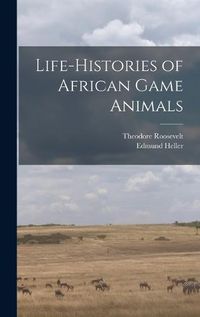 Cover image for Life-histories of African Game Animals