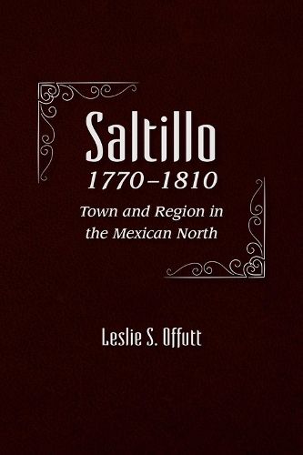 Cover image for Saltillo, 1770-1810: Town and Region in the Mexican North