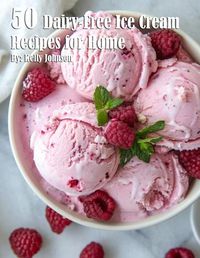 Cover image for 50 Dairy-Free Ice Cream Recipes for Home