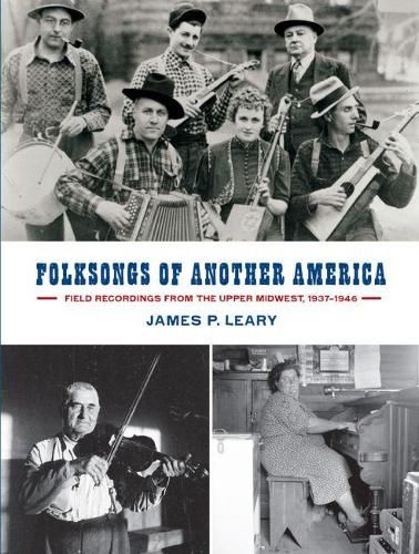 Cover image for Folksongs of Another America: Field Recordings from the Upper Midwest, 1937-1946