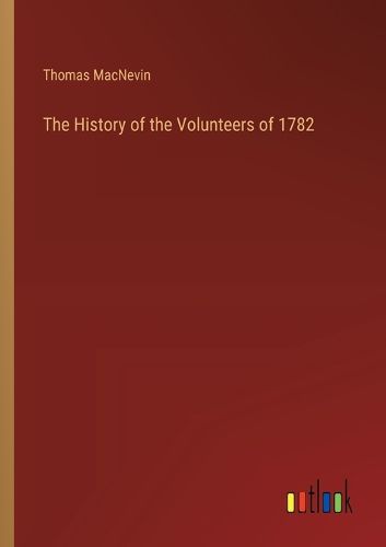 The History of the Volunteers of 1782