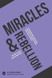 Cover image for Miracles & Rebellion: The good, the bad, and the indifferent - Personal Study Guide