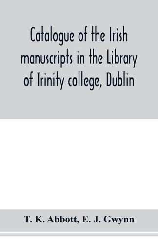 Catalogue of the Irish manuscripts in the Library of Trinity college, Dublin