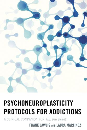 Psychoneuroplasticity Protocols for Addictions: A Clinical Companion for The Big Book