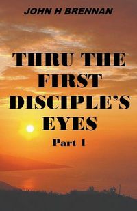 Cover image for Thru the First Disciple's Eyes