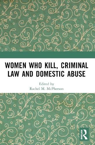 Cover image for Women Who Kill, Criminal Law and Domestic Abuse