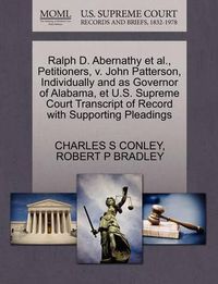 Cover image for Ralph D. Abernathy Et Al., Petitioners, V. John Patterson, Individually and as Governor of Alabama, Et U.S. Supreme Court Transcript of Record with Supporting Pleadings