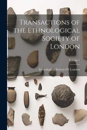 Cover image for Transactions of the Ethnological Society of London; Volume 1