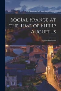 Cover image for Social France at the Time of Philip Augustus