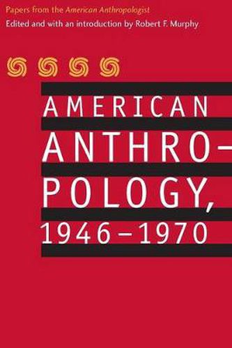 American Anthropology, 1946-1970: Papers from the  American Anthropologist