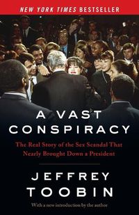 Cover image for A Vast Conspiracy: The Real Story of the Sex Scandal That Nearly Brought Down a President