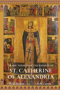 Cover image for The Arabic Version of the Passion of St. Catherine of Alexandria