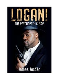 Cover image for LOGAN! The Psychopathic Cop