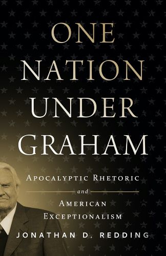 Cover image for One Nation under Graham: Apocalyptic Rhetoric and American Exceptionalism