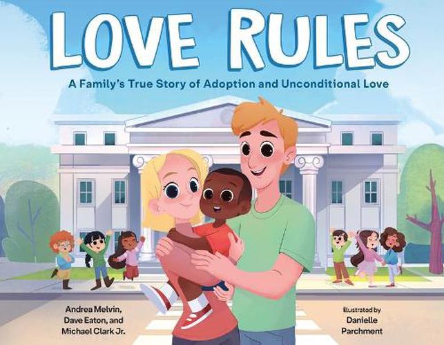 Cover image for Love Rules: A Family's True Story of Adoption and Unconditional Love