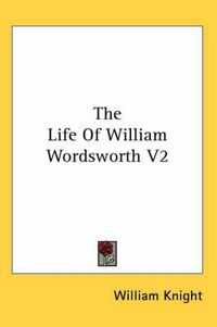 Cover image for The Life of William Wordsworth V2