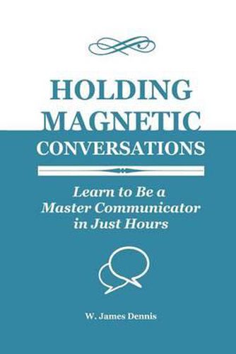 Cover image for Holding Magnetic Conversations: Learn to Be a Master Communicator in Just Hours
