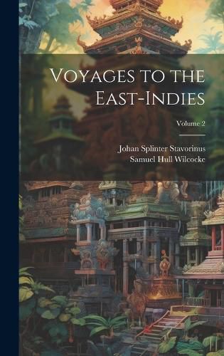 Cover image for Voyages to the East-Indies; Volume 2