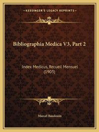 Cover image for Bibliographia Medica V3, Part 2: Index Medicus, Recueil Mensuel (1903)