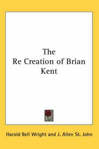 Cover image for The Re Creation of Brian Kent