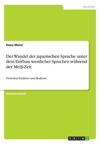 Cover image for Der Wandel Der Japanischen Sprache Unter Dem Einfluss Westlicher Sprachen Wahrend Der Meiji-Zeit