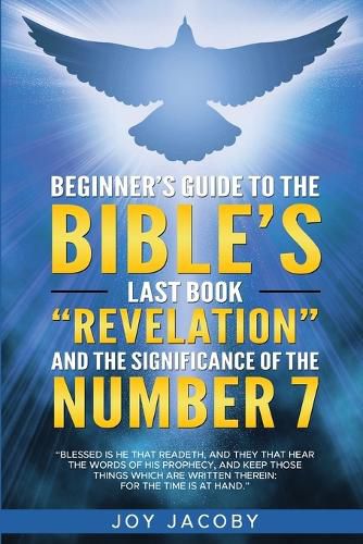 Cover image for Beginner's Guide to the Bible's Last Book "Revelation" and the Significanance of the Number 7