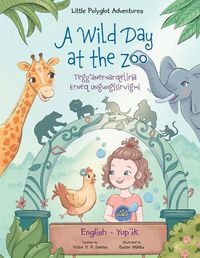 Cover image for A Wild Day at the Zoo / Tegg'anernarqellria Erneq Ungungssirvigmi - Bilingual Yup'ik and English Edition: Children's Picture Book
