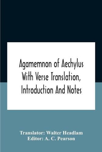 Agamemnon Of Aechylus With Verse Translation, Introduction And Notes