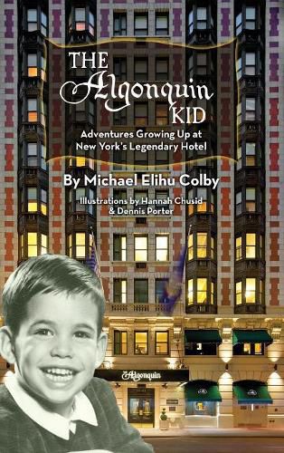 Cover image for The Algonquin Kid - Adventures Growing Up at New York's Legendary Hotel (Hardback)