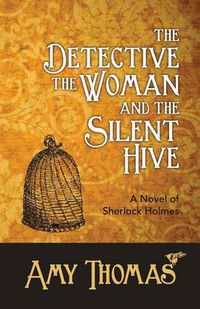 Cover image for The Detective, the Woman and the Silent Hive: a Novel of Sherlock Holmes