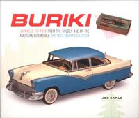 Cover image for Buriki: Japanese Tin Toys from the Golden Age of the American Automobile: The Yoku Tanaka Collection
