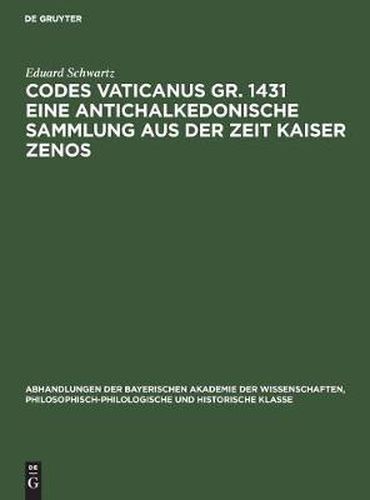 Cover image for Codes Vaticanus Gr. 1431 Eine Antichalkedonische Sammlung Aus Der Zeit Kaiser Zenos: Vorgetragen in Der Sitzung Von 6. Marz 1926