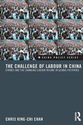 Cover image for The Challenge of Labour in China: Strikes and the Changing Labour Regime in Global Factories