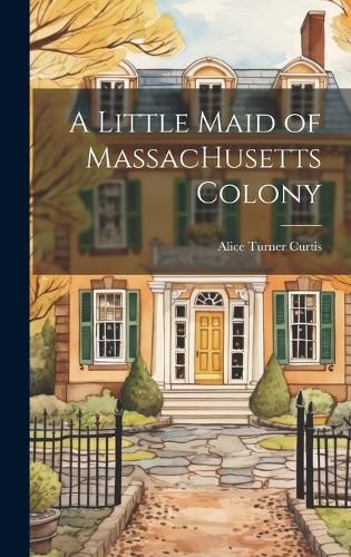 Cover image for A Little Maid of MassacHusetts Colony