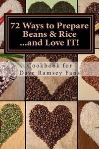 Cover image for 72 Ways to Prepare Beans & Rice...and Love IT!: Cookbook for Dave Ramsey Fans