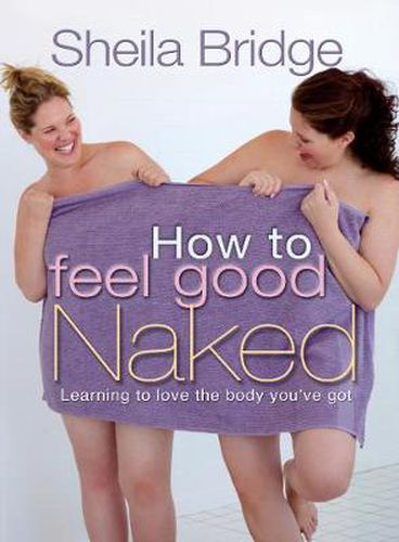 Cover image for How to Feel Good Naked: Learning to love the body you've got