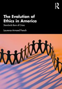 Cover image for The Evolution of Ethics in America: Standards Born of Crises