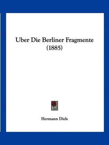 Uber Die Berliner Fragmente (1885)