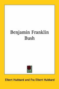 Cover image for Benjamin Franklin Bush