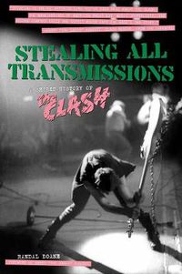 Cover image for Stealing All Transmissions: A Secret History of The Clash