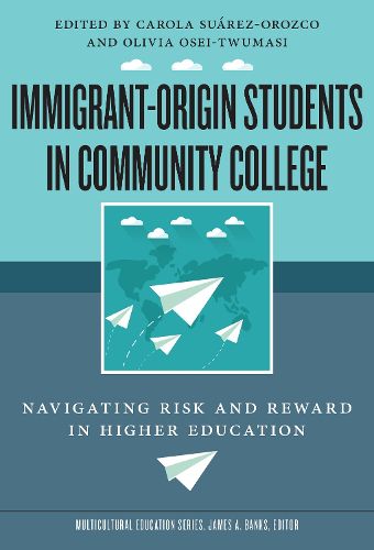 Cover image for Immigrant-Origin Students in Community College: Navigating Risk and Reward in Higher Education