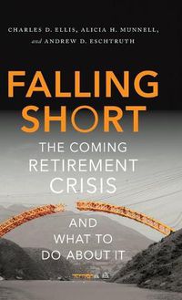 Cover image for Falling Short: The Coming Retirement Crisis and What to Do About It