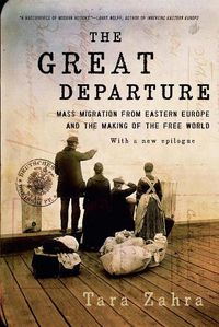 Cover image for The Great Departure: Mass Migration from Eastern Europe and the Making of the Free World